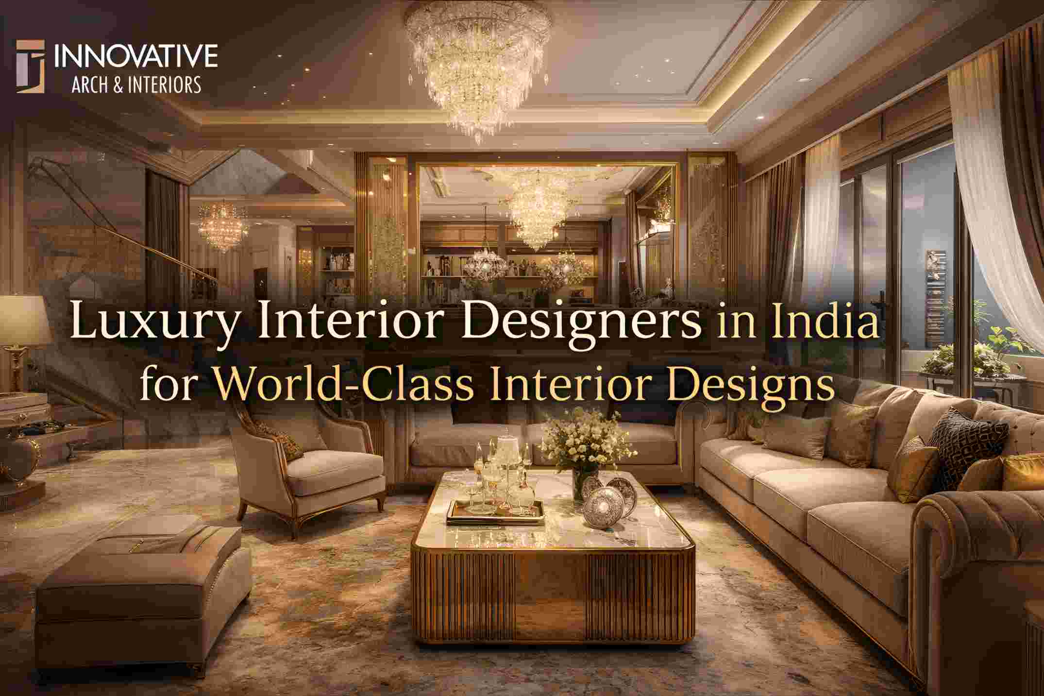 You are currently viewing Luxury Interior Designers in India for World-Class Interior Designs