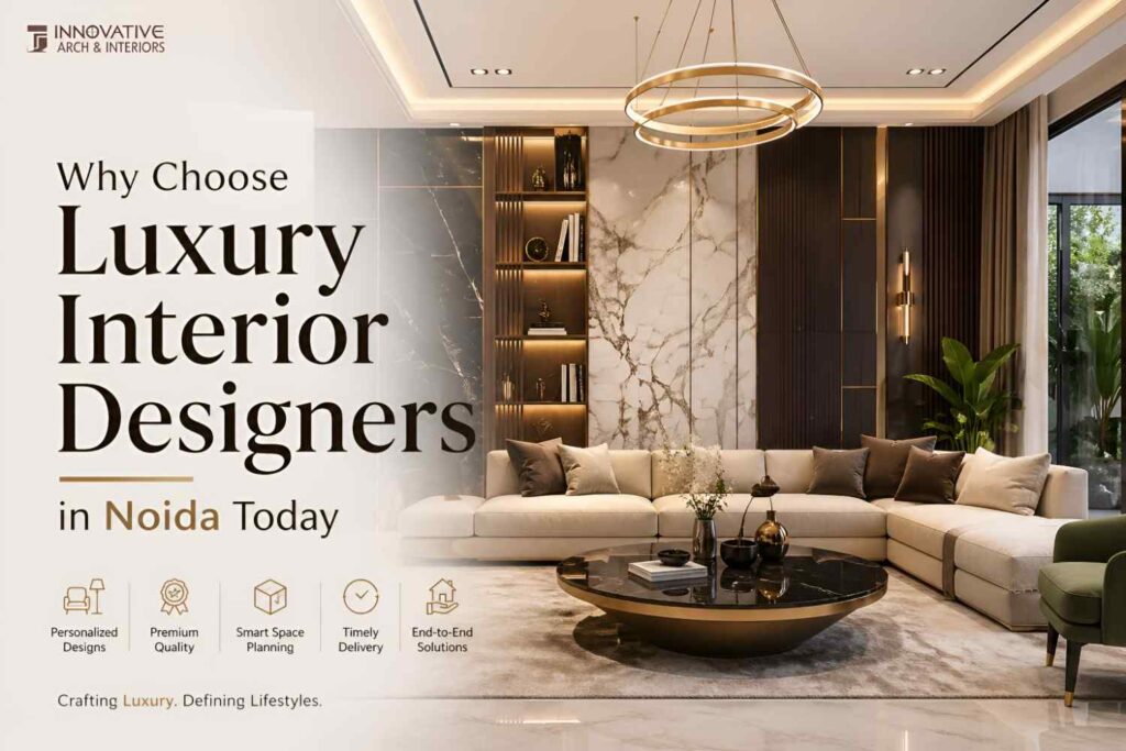 Why Choose Luxury Interior Designers in Noida Today