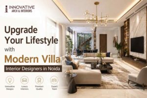Read more about the article Upgrade Your Lifestyle with Modern Villa Interior Designers in Noida