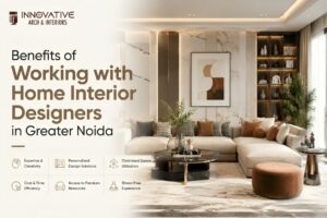 Read more about the article Benefits of Working with Home Interior Designers in Greater Noida