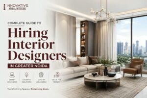 Read more about the article Complete Guide to Hiring Interior Designers in Greater Noida