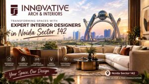 Read more about the article Interior Designers in Noida Sector 142: A Complete 2026 Guide